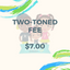 Two-Toned Fee